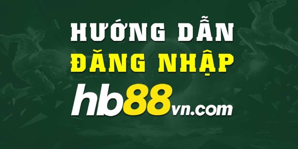 Hướng dẫn đăng nhập hb88 nhà cái uy tín nhất Châu Á